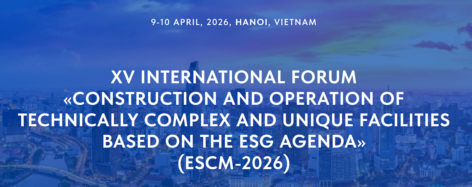 DIỄN ĐÀN KHOA HỌC VÀ THỰC TIỄN QUỐC TẾ LẦN THỨ XV XÂY DỰNG VÀ VẬN HÀNH CÁC CÔNG TRÌNH KỸ THUẬT PHỨC TẠP VÀ ĐỘC ĐÁO DỰA THEO CHƯƠNG TRÌNH NGHỊ SỰ ESG